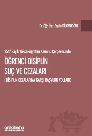 2547 sayılı Yükseköğretim Kanunu Çerçevesinde Öğrenci Disiplin Suç ve Cezaları – Ergün Dilaveroğlu – On İki Levha Yayınları kitap kapağı