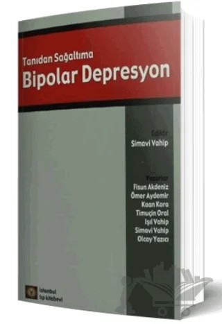 Tanıdan Sağaltıma Bipolar Depresyon – Fisun Akdeniz, Işıl Vahip, Kaan Kora, Olcay Yazıcı, Ömer Aydemir, Simavi Vahip, Timuçin Oral – İstanbul Tıp Kitabevi kitap kapağı