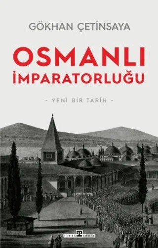 Osmanlı İmparatorluğu: Yeni Bir Tarih – Gökhan Çetinsaya – Timaş Tarih kitap kapağı