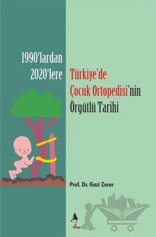 Türkiye’de Çocuk Ortopedisi’nin Örgütlü Tarihi – Gazi Zorer – A7 Kitap kitap kapağı