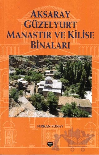 Aksaray Güzelyurt Manastır Ve Kilise Binaları – Serkan Sunay – Bilgin Kültür Sanat Yayınları kitap kapağı