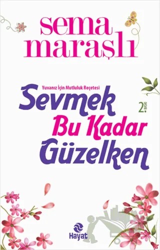 Sevmek Bu Kadar Güzelken – Sema Maraşlı – Hayat Yayınları kitap kapağı