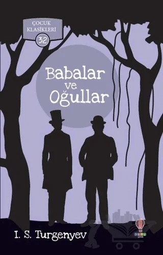Babalar ve Oğullar - Çocuk Klasikleri 32 – Ivan Sergeyevich Turgenev, Ivan Sergeyeviç Turgenyev – Dahi Çocuk Yayınları kitap kapağı
