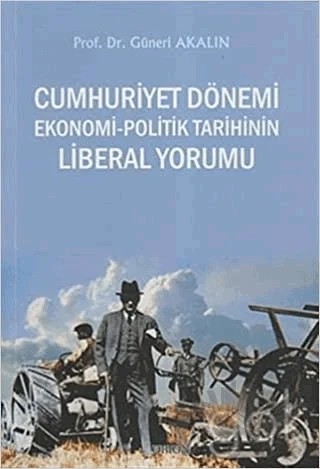 Cumhuriyet Dönemi Ekonomi-Politik Tarihinin Liberal Yorumu – Güneri Akalın – Orion Kitabevi kitap kapağı