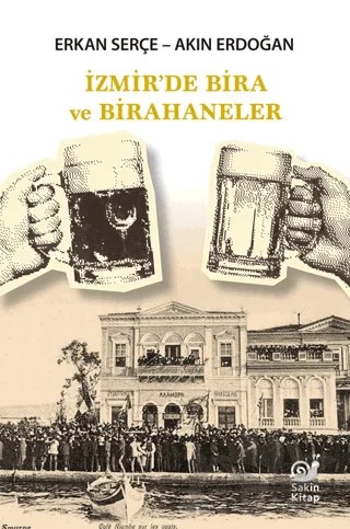 İzmir’de Bira ve Birahaneler – Akın Erdoğan, Erkan Serçe – Sakin Kitap kitap kapağı