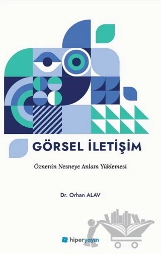 Görsel İletişim Öznenin Nesneye Anlam Yüklemesi – Orhan Alev – Hiperlink Yayınları kitap kapağı