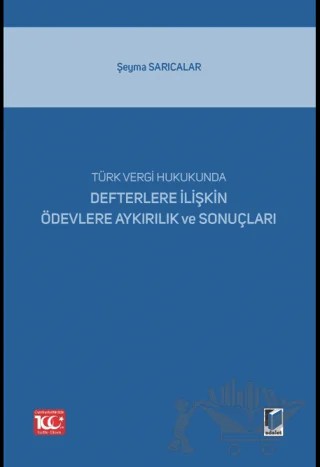 Türk Vergi Hukukunda Defterlere İlişkin Ödevlere Aykırılık ve Sonuçları – Şeyma Sarıcalar – Adalet Yayınevi kitap kapağı