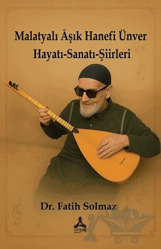 Malatyalı Aşık Hanefi Ünver – Fatih Solmaz – Sonçağ Yayınları kitap kapağı