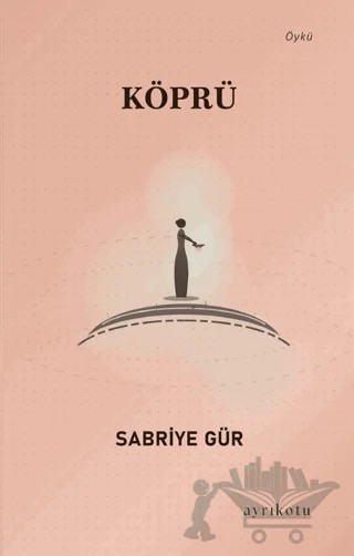 Köprü – Sabriye Gür – Ayrıkotu Yayınları kitap kapağı
