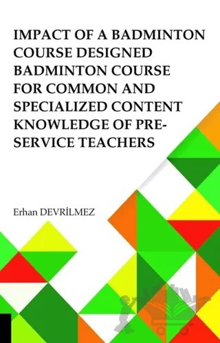 Impact Of Badminton Course Designed Badminton Course For Common And Specialized Content Knowledge Of Pre-Service Teachers – Erhan Devrilmez – Akademisyen Kitabevi kitap kapağı