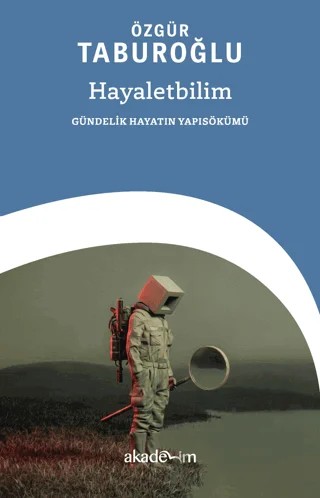 Hayaletbilim: Gündelik Hayatın Yapısökümü – Özgür Taburoğlu – Akademim Kitaplığı kitap kapağı