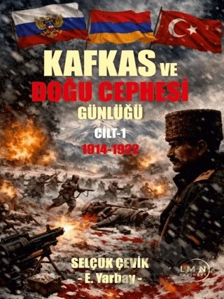 Kafkas ve Doğu Cephesi Günlüğü 1914 - 1922 – Selçuk Çevik – Liman Yayınevi kitap kapağı