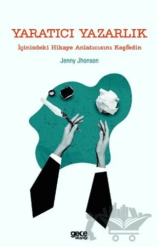 Yaratıcı Yazarlık - İçinizdeki Hikaye Anlatıcısını Keşfedin – Jenny Jhonson – Gece Kitaplığı kitap kapağı
