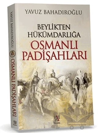 Beylikten Hükümdarlığa Osmanlı Padişahları – Yavuz Bahadıroğlu – Panama Yayıncılık kitap kapağı
