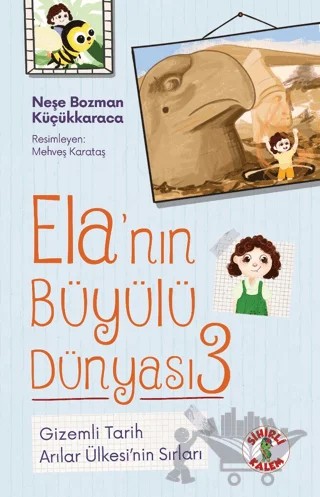 Ela’nın Büyülü Dünyası 3 - Gizemli Tarih – Neşe Bozman Küçükkaraca – Sihirli Kalem kitap kapağı