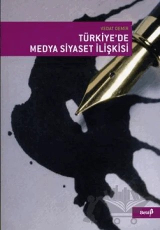 Türkiye’de Medya Siyaset İlişkisi – Vedat Demir – Beta Yayınevi kitap kapağı