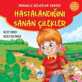 Meraklı Bilgiler Serisi - Hastalandığını Sanan Çilekler – Recep Ünver, Müzeyyen Ünver – Martı Çocuk Yayınları kitap kapağı