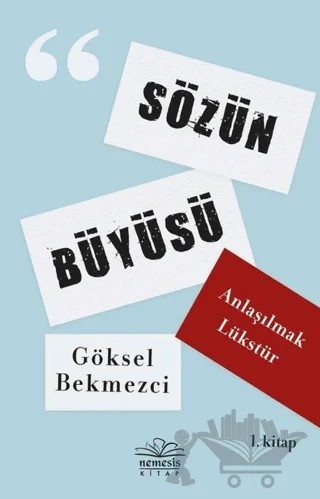 Anlaşılmak Lükstür - Sözün Büyüsü 1. Kitap – Göksel Bekmezci – Nemesis Kitap kitap kapağı