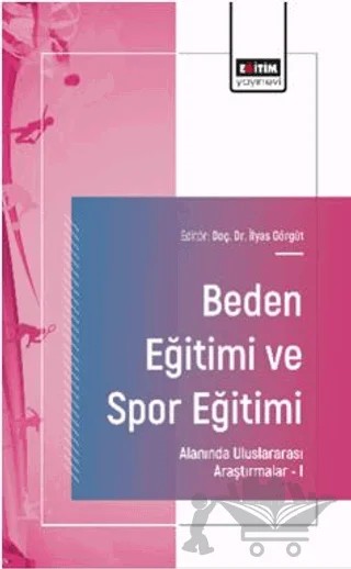 Beden Eğitimi ve Spor Eğitimi Alanında Uluslararası Araştırmalar – I – Nuriye Şeyma Kara, Burcu Fidel, İskender Güler, Cuma Tümkaya, Alparslan Gazi Aykın – Eğitim Yayınevi - Bilimsel Eserler kitap kapağı