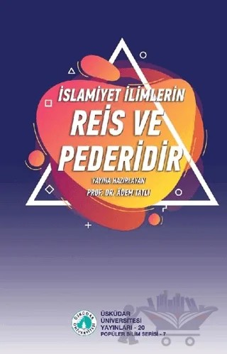 İslamiyet İlimlerin Reis ve Pederidir – Adem Tatlı – Üsküdar Üniversitesi Yayınları kitap kapağı