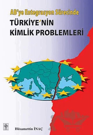 AB’ye Entegrasyon SürecindeTürkiye’nin Kimlik Problemleri – Hüsamettin İnaç – Ekin Basım Yayın kitap kapağı
