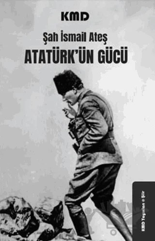Atatürk'ün Gücü – Şah İsmail Ateş – KMD Yayınları kitap kapağı