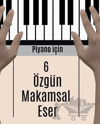 Piyano İçin 6 Özgün Makamsal Eser – Mehmet Serkan Umuzdaş – Sonçağ Yayınları kitap kapağı