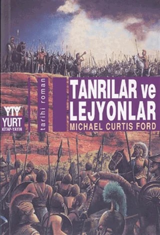 Tanrılar ve Lejyonlar – Michael Curtis Ford – Yurt Kitap Yayın kitap kapağı