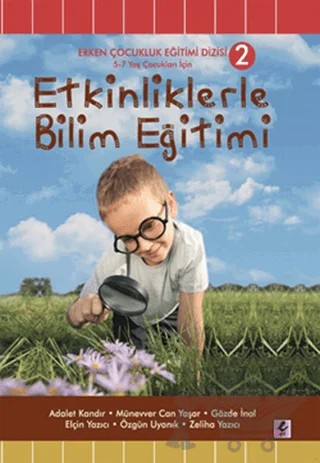Etkinliklerle Bilim Eğitimi (5 - 7 Yaş Çocukları İçin) – Adalet Kandır, Elçin Yazıcı, Gözde İnal, Münevver Can Yaşar, Özgün Uyanık, Zeliha Yazıcı – Efil Yayınevi kitap kapağı