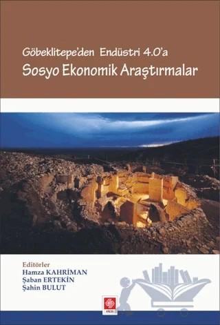 Göbeklitepe'den Endüstri 4.0'a - Sosyo Ekonomik Araştırmalar – Hamza Kahriman, Şaban Ertekin, Şahin Bulut – Ekin Basım Yayın kitap kapağı