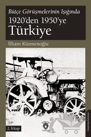 Bütçe Görüşmelerinin Işığında 1920’den 1950’ye Türkiye 2.Kitap – İlham Küsmenoğlu – Dorlion Yayınları kitap kapağı