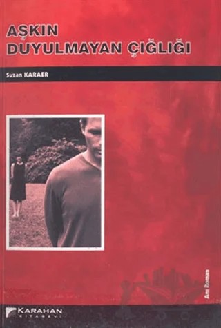 Aşkın Duyulmayan Çığlığı – Suzan Karaer – Karahan Kitabevi kitap kapağı
