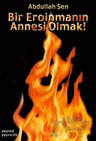 Bir Eroinmanın Annesi Olmak! – Abdullah Şen – Çınar Yayınları kitap kapağı