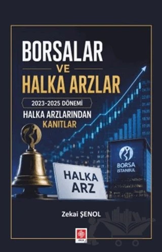 Borsalar ve Halka Arzlar 2023-2025 Dönemi Halka Arzlarından Kanıtlar – Zekai Şenol – Ekin Basım Yayın kitap kapağı