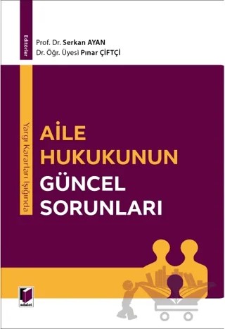 Yargı Kararları Işığında Aile Hukukunun Güncel Sorunları – Serkan Ayan, Pınar Çiftçi – Adalet Yayınevi kitap kapağı