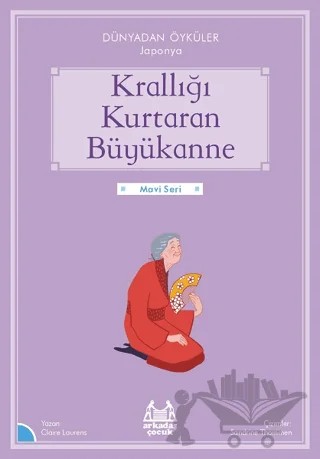 Krallığı Kurtaran Büyükanne - Dünyadan Öyküler Japonya – Claire Laurens – Arkadaş Yayınları kitap kapağı