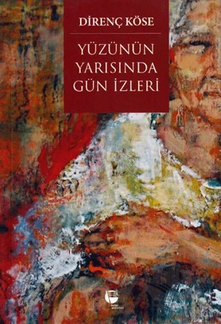 Yüzünün Yarısında Gün İzleri – Direnç Köse – Belge Yayınları kitap kapağı