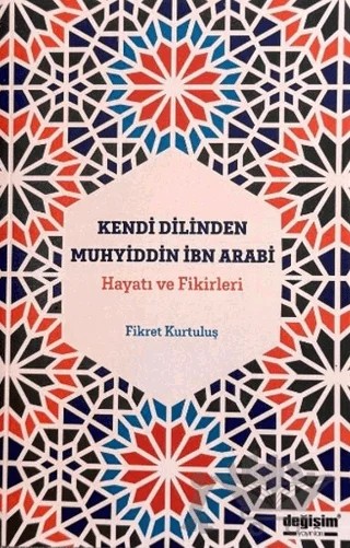 Kendi Dilinden Muhyiddin İbn Arabi Hayatı ve Fikirleri – Fikret Kurtuluş – Değişim Yayınları kitap kapağı