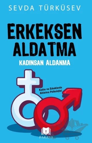 Erkeksen Aldatma Kadınsan Aldanma – Sevda Türküsev – Parana Yayınları kitap kapağı