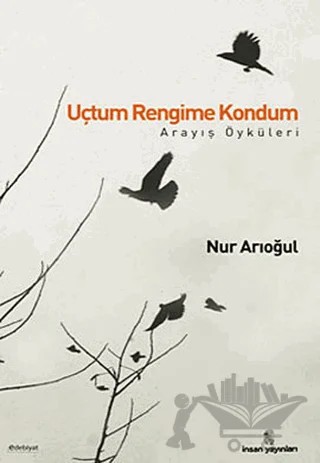 Uçtum Rengime Kondum – Nur Arıoğul – İnsan Yayınları kitap kapağı