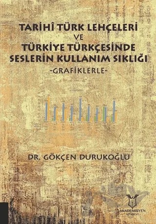 Tarihi Türk Lehçeleri ve Türkiye Türkçesinde Seslerin Kullanım Sıklığı – Gökçen Durukoğlu – Akademisyen Kitabevi kitap kapağı