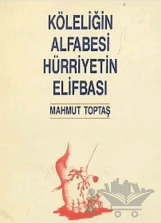 Köleliğin Alfabesi Hürriyetin Elifbası – Mahmut Toptaş – Cantaş Yayınları kitap kapağı