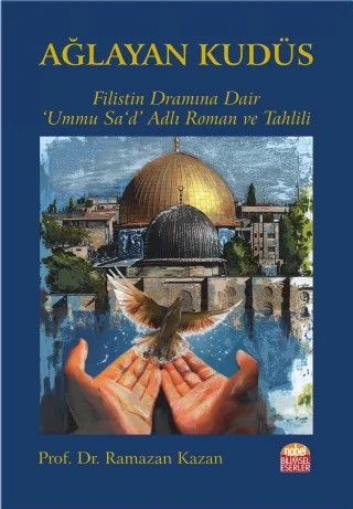 AĞLAYAN KUDÜS - Filistin Dramına Dair Ummu Sa‘d Adlı Roman ve Tahlili- – Ramazan KAZAN – Nobel Bilimsel Eserler kitap kapağı