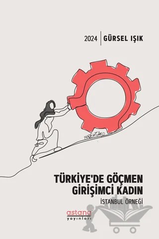 Türkiye’de Göçmen Girişimci Kadın İstanbul Örneği – Gürsel Işık – Astana Yayınları kitap kapağı