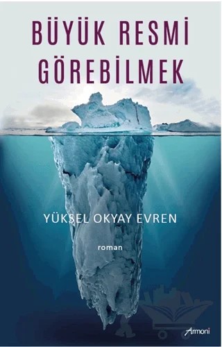 Büyük Resmi Görebilmek – Yüksel Okyay Evren – Armoni Yayıncılık kitap kapağı
