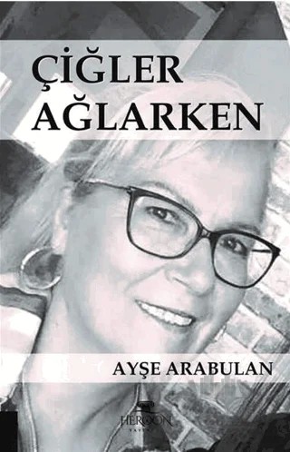 Çiğler Ağlarken – Ayşe Arabulan – Heroon Yayınevi kitap kapağı