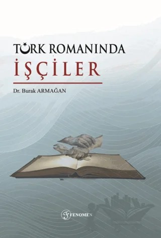 Türk Romanında İşçiler – Burak Armağan – Fenomen Yayıncılık kitap kapağı