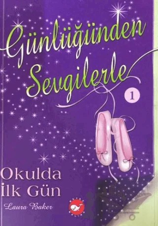 Günlüğünden Sevgilerle 1 - Okulda İlk Gün – Laura Baker – Beyaz Balina Yayınları kitap kapağı