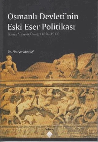 Osmanlı Devleti’nin Eski Eser Politikası – Hüseyin Muşmal – Kömen Yayınları kitap kapağı