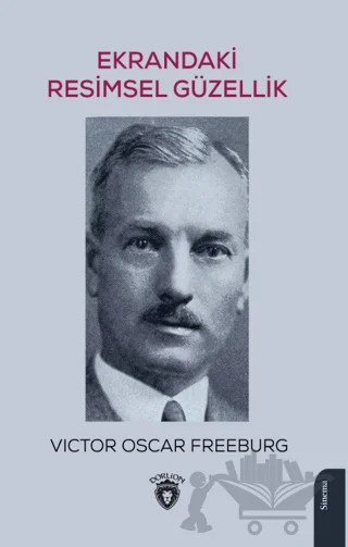 Ekrandaki Resimsel Güzellik – Victor Oscar Freeburg – Dorlion Yayınları kitap kapağı